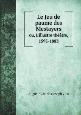 Book cover for Le Jeu de paume des Mestayers ou, L'illustre théâtre, 1595-1883