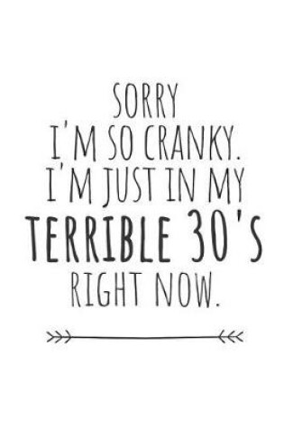 Cover of Sorry I'm So Cranky. I'm Just in My Terrible 30's Right Now.