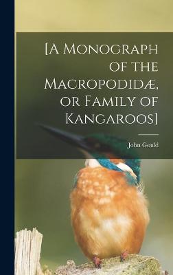 Book cover for [A Monograph of the Macropodidæ, or Family of Kangaroos]