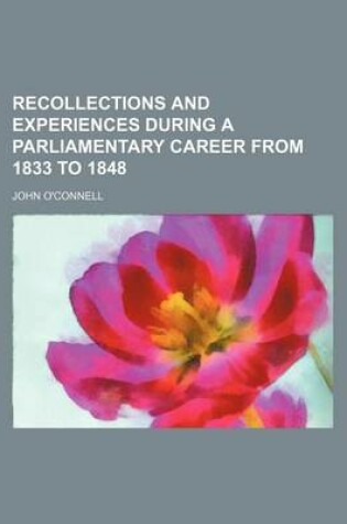 Cover of Recollections and Experiences During a Parliamentary Career from 1833 to 1848 (Volume 2)