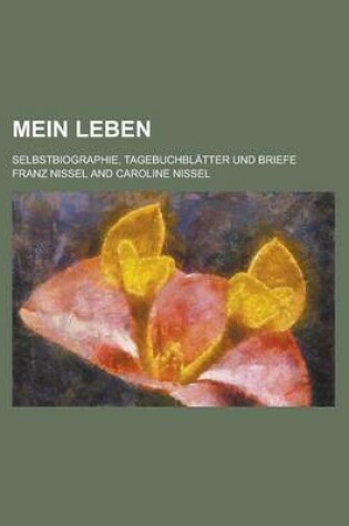 Cover of Mein Leben; Selbstbiographie, Tagebuchblatter Und Briefe