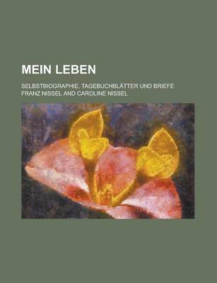 Book cover for Mein Leben; Selbstbiographie, Tagebuchblatter Und Briefe