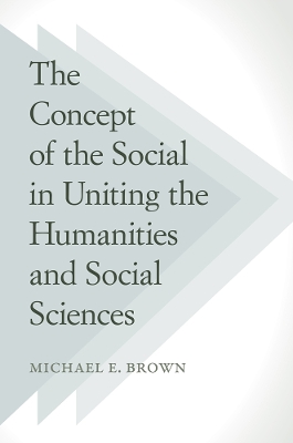 Book cover for The Concept of the Social in Uniting the Humanities and Social Sciences