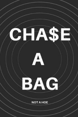 Cover of Chase A Bag Not A Hoe