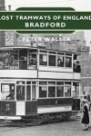 Book cover for Lost Tramways of England: Bradford