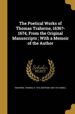 Cover of The Poetical Works of Thomas Traherne, 1636?-1674, from the Original Manuscripts; With a Memoir of the Author