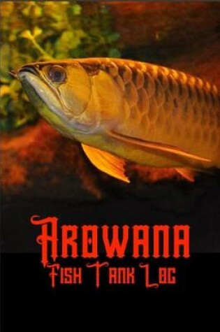 Cover of Arowana Fish Tank Log