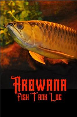 Book cover for Arowana Fish Tank Log