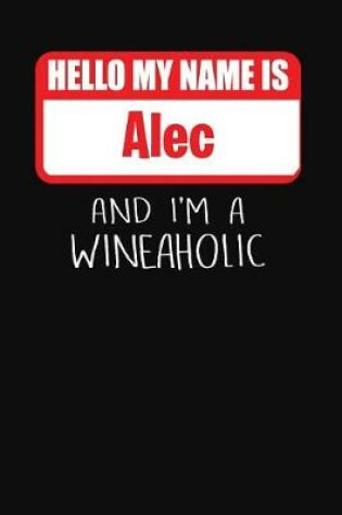 Cover of Hello My Name is Alec And I'm A Wineaholic