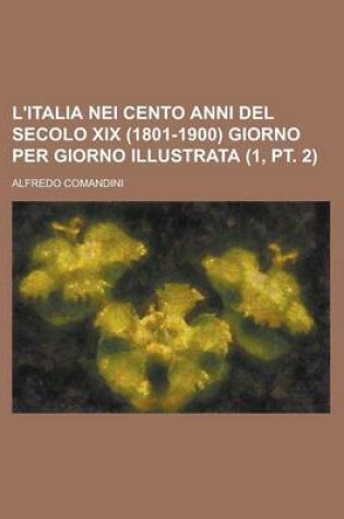 Cover of L'Italia Nei Cento Anni del Secolo XIX (1801-1900) Giorno Per Giorno Illustrata (1, PT. 2 )