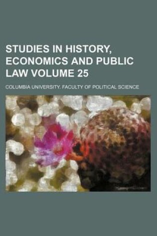 Cover of Studies in History, Economics and Public Law Volume 25