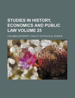 Book cover for Studies in History, Economics and Public Law Volume 25