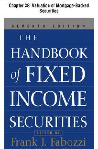 Cover of The Handbook of Fixed Income Securities, Chapter 38 - Valuation of Mortgage-Backed Securities