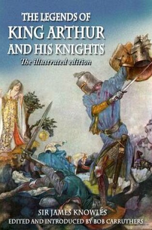 Cover of The Legends of King Arthur and His Knights - The Illustrated Edition
