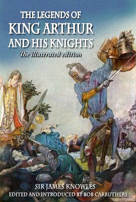 Book cover for The Legends of King Arthur and His Knights - The Illustrated Edition