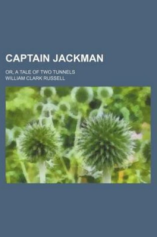 Cover of Captain Jackman; Or, a Tale of Two Tunnels