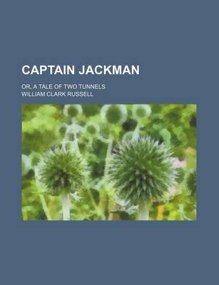 Book cover for Captain Jackman; Or, a Tale of Two Tunnels