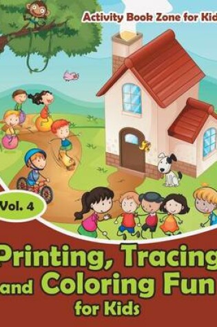 Cover of Printing, Tracing and Coloring Fun for Kids - Vol. 4