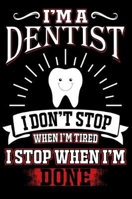 Book cover for I'm a Dentist I Don't Stop When I'm Tierd