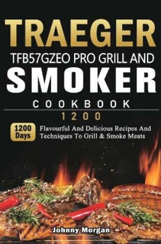 Cover of Traeger TFB57GZEO Pro Grill and Smoker Cookbook 1200