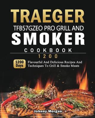 Book cover for Traeger TFB57GZEO Pro Grill and Smoker Cookbook 1200