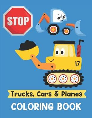 Book cover for Trucks Cars and Planes Coloring Book