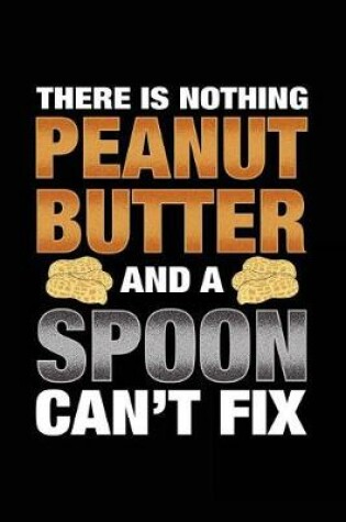 Cover of There Is Nothing Peanut Butter And A Spoon Can't Fix