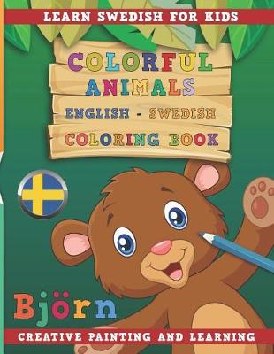 Cover of Colorful Animals English - Swedish Coloring Book. Learn Swedish for Kids. Creative Painting and Learning.