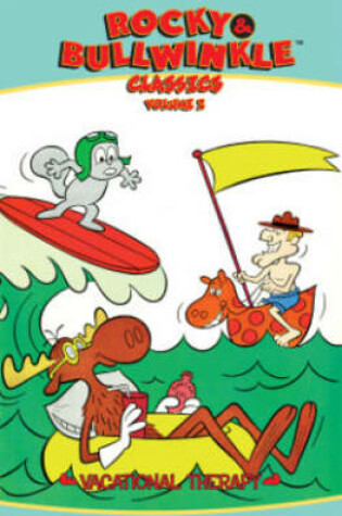 Cover of Rocky & Bullwinkle Classics Volume 2 Vacational Therapy