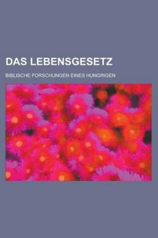 Cover of Das Lebensgesetz; Biblische Forschungen Eines Hungrigen