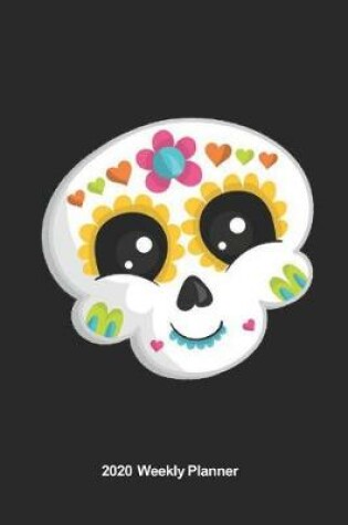 Cover of Plan On It 2020 Weekly Calendar Planner - Sugar Skull Happy Face