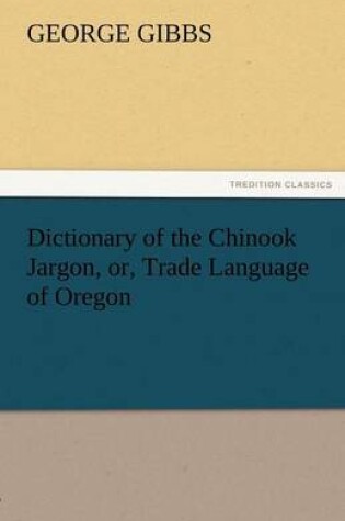 Cover of Dictionary of the Chinook Jargon, Or, Trade Language of Oregon