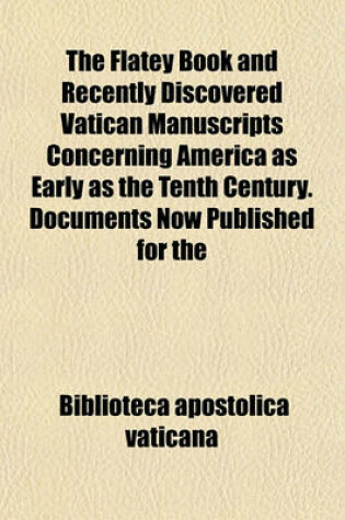 Cover of The Flatey Book and Recently Discovered Vatican Manuscripts Concerning America as Early as the Tenth Century. Documents Now Published for the