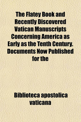 Book cover for The Flatey Book and Recently Discovered Vatican Manuscripts Concerning America as Early as the Tenth Century. Documents Now Published for the