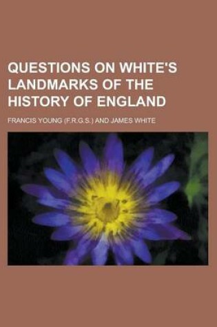 Cover of Questions on White's Landmarks of the History of England