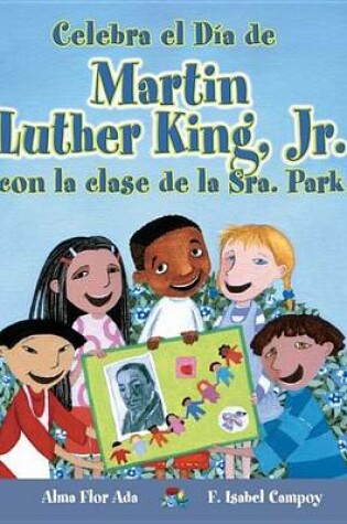 Cover of Celebra El Dia de Martin Luther King, Jr. Con La Clase de La Sra. Park