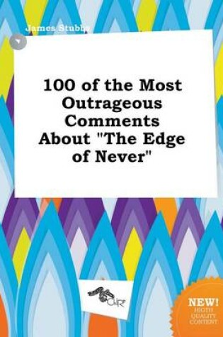 Cover of 100 of the Most Outrageous Comments about the Edge of Never