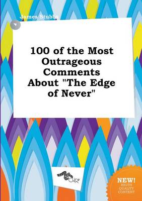 Book cover for 100 of the Most Outrageous Comments about the Edge of Never