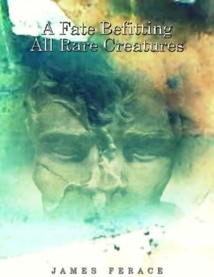 Book cover for A Fate Befitting All Rare Creatures