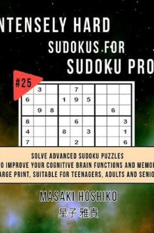 Cover of Intensely Hard Sudokus for Sudoku Pros #25