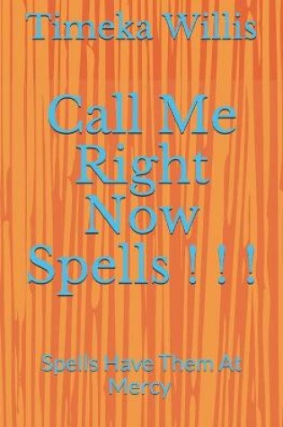 Cover of Call Me Right Now Spells ! ! !