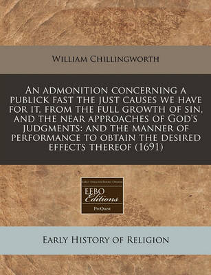 Book cover for An Admonition Concerning a Publick Fast the Just Causes We Have for It, from the Full Growth of Sin, and the Near Approaches of God's Judgments