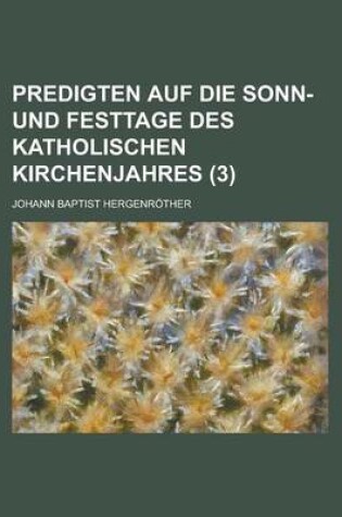 Cover of Predigten Auf Die Sonn- Und Festtage Des Katholischen Kirchenjahres (3)