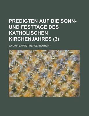 Book cover for Predigten Auf Die Sonn- Und Festtage Des Katholischen Kirchenjahres (3)