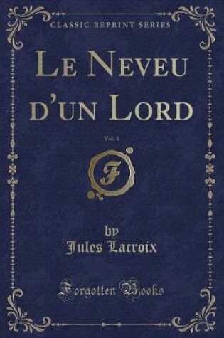 Cover of Le Neveu d'Un Lord, Vol. 1 (Classic Reprint)