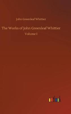 Book cover for The Works of John Greenleaf Whittier