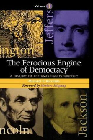 Cover of Ferocious Engine of Democracy, The: A History of the American Presidency