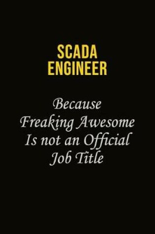 Cover of SCADA Engineer Because Freaking Awesome Is Not An Official Job Title