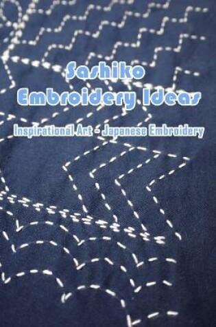 Cover of Sashiko Embroidery Ideas