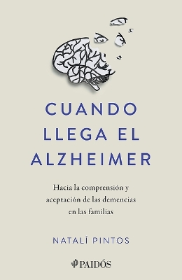 Cover of Cuando Llega El Alzheimer: Hacia La Comprensión Y Aceptación de Las Demencias En Las Familias / When Alzheimer's Arrives